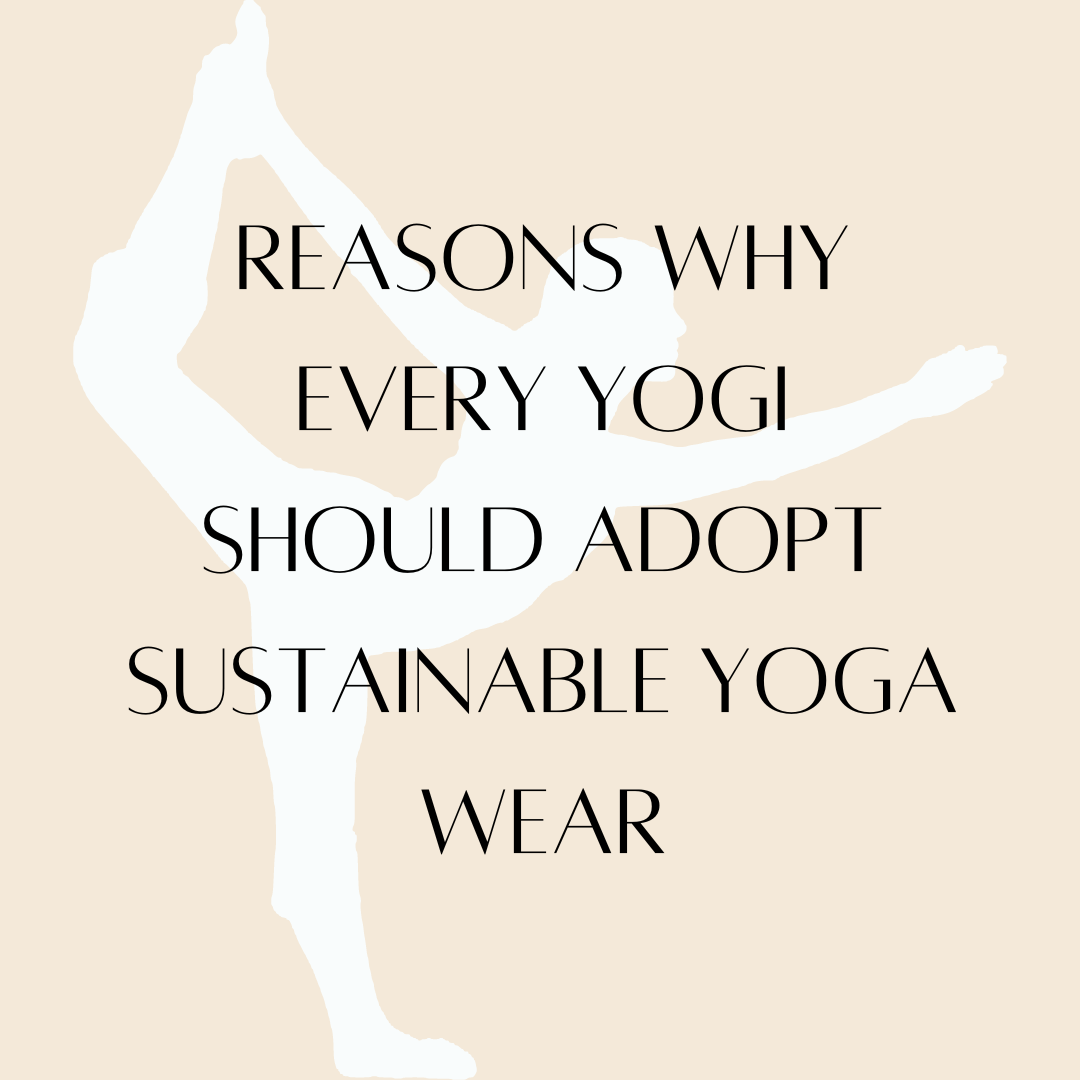 A basic introduction to sustainable yoga wear and why you should wear it.